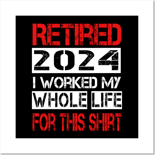 Retired I worked My whole life for this shirt Wall Art by ArtfulDesign